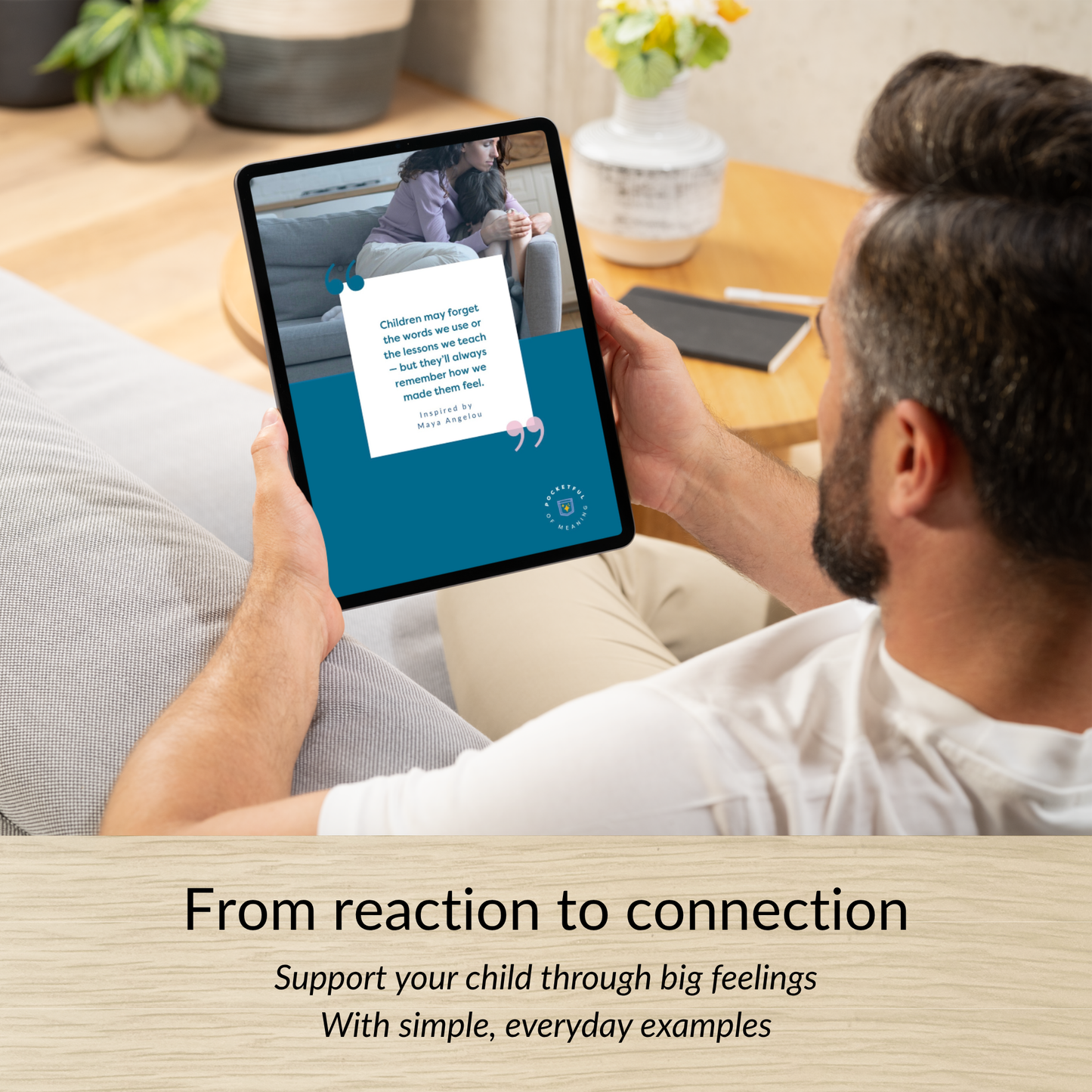 parent reading tablet with quote about emotional connection, illustrating calm and supportive parenting approach to children's feelings